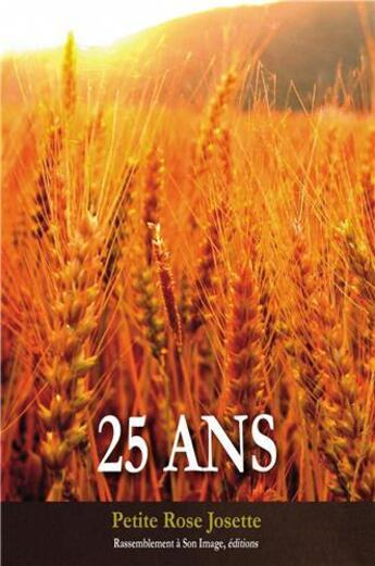 Couverture du livre « 25 ans » de Petite Rose Josette aux éditions R.a. Image