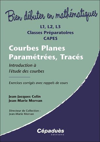 Couverture du livre « Courbes planes paramétrées, tracés ; introduction à l'étude des courbes » de Jean-Jacques Colin et Jean-Marie Morvan aux éditions Cepadues