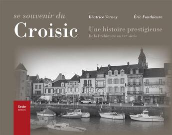 Couverture du livre « Se souvenir du Croisic ; une histoire prestigieuse de la préhistoire au XXIe siècle » de Beatrice Verney et Eric Fonthieure aux éditions Geste