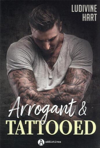 Couverture du livre « Arrogant & tattooed » de Ludivine Hart aux éditions Editions Addictives