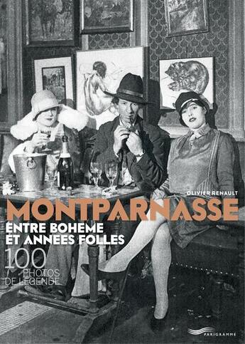 Couverture du livre « Montparnasse entre bohème et années folles : 100 photos de légende » de Olivier Renault aux éditions Parigramme