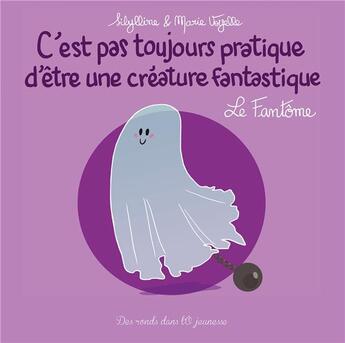 Couverture du livre « C'est pas toujours pratique d'être une créature fantastique T.7 ; le fantôme » de Sibylline et Marie Voyelle aux éditions Des Ronds Dans L'o