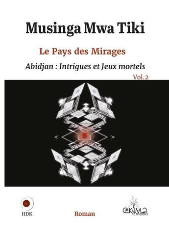 Couverture du livre « Le pays des mirages vol.2 - abidjan : intrigues et jeux mortels » de Musinga Mwa Tiki aux éditions Ekima Media