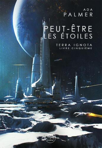 Couverture du livre « Terra ignota Tome 5 : peut-être les étoiles » de Ada Palmer aux éditions Le Belial