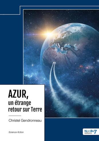 Couverture du livre « AZUR, un étrange retour sur Terre » de Christel Gendronneau aux éditions Nombre 7