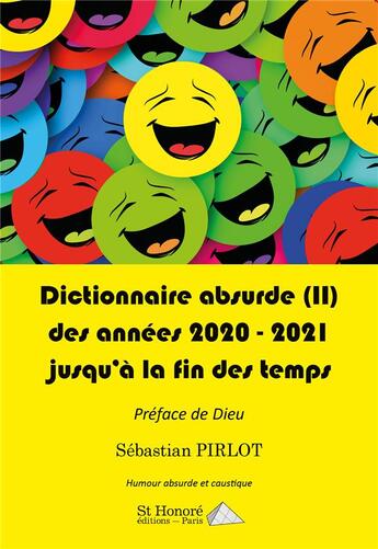 Couverture du livre « Dictionnaire absurde (ii) des annees 2020 2021 et jusqu a la fin des temps » de Pirlot Sebastian aux éditions Saint Honore Editions