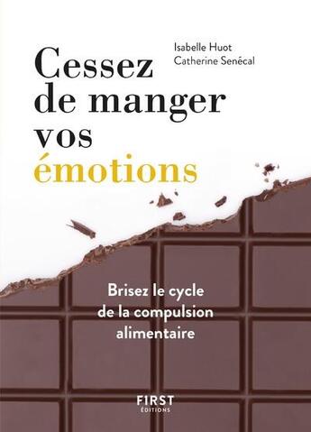 Couverture du livre « Cessez de manger vos émotions » de Isabelle Huot et Catherine Senecal aux éditions First