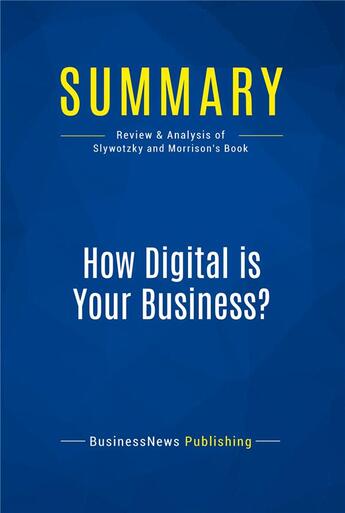 Couverture du livre « Summary : how digital is your business ? (review and analysis of Slywotzky and Morrison's book) » de  aux éditions Business Book Summaries