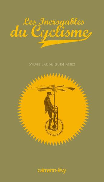 Couverture du livre « Les incroyables du cyclisme » de Lauduique-Hamez-S aux éditions Calmann-levy