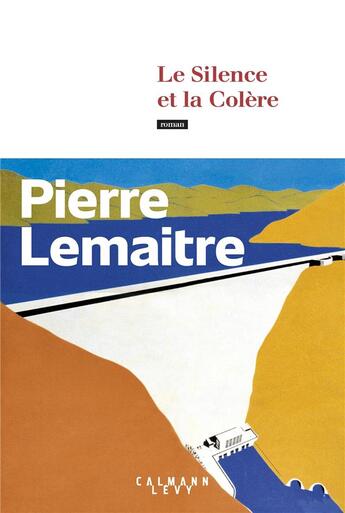 Couverture du livre « Le silence et la colère » de Pierre Lemaitre aux éditions Calmann-levy