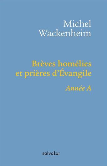 Couverture du livre « Brèves homélies et prières d'Evangile ; année a » de Michel Wackenheim aux éditions Salvator