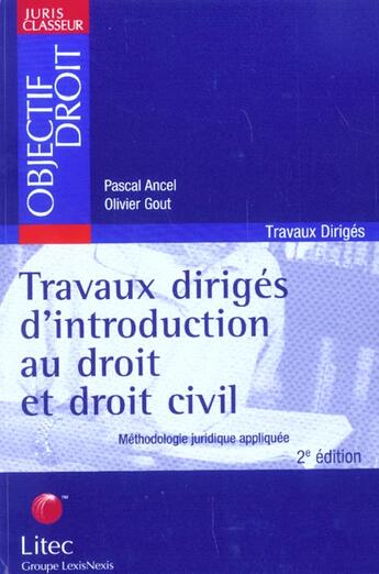 Couverture du livre « Travaux diriges d'introduction au droit et de droit civil ; methodologie juridique appliquee ; 2e edition » de Pascal Ancel et Olivier Gout aux éditions Lexisnexis