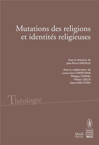 Couverture du livre « Mutations des religions et identites religieuses - actes du colloque de louvain » de Jean-Pierre Delville aux éditions Mame