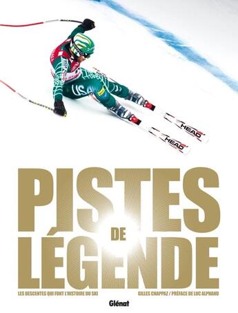 Couverture du livre « Pistes de légende ; les descentes qui font l'histoire du ski » de Gilles Chappaz aux éditions Glenat