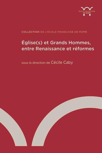 Couverture du livre « Église(s) et grands hommes, entre Renaissance et réformes » de Cecile Caby aux éditions Ecole Francaise De Rome