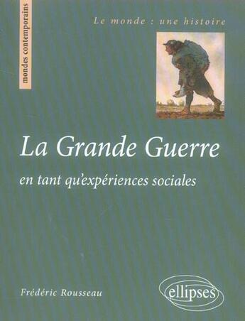 Couverture du livre « La grande guerre en tant qu'experiences sociales » de Frederic Rousseau aux éditions Ellipses