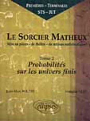 Couverture du livre « Sorcier matheux (le) - piece en 7 actes - 2 - probabilites sur les univers finis » de Foutel/Vert aux éditions Ellipses