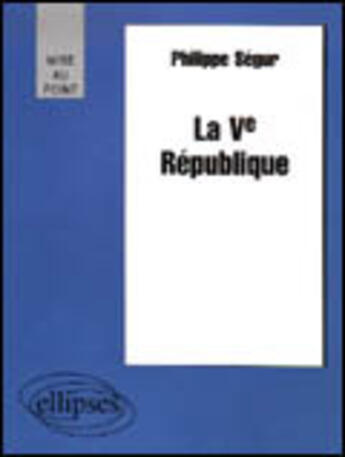 Couverture du livre « La ve republique » de Philippe Segur aux éditions Ellipses