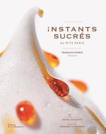 Couverture du livre « Instants sucrés au Ritz paris » de Bernhard Winkelmann et Nathalie Nannini et Francois Perret aux éditions La Martiniere