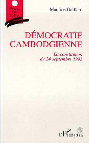 Couverture du livre « Democratie cambodgienne - la constitution du 24 septembre 1993 » de Gaillard Maurice aux éditions L'harmattan