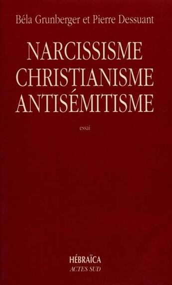 Couverture du livre « Narcissisme, christianisme et antisémitisme » de Bela Grunberger aux éditions Actes Sud