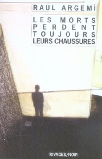 Couverture du livre « Les morts perdent toujours leurs chaussures » de Raul Argemi aux éditions Rivages