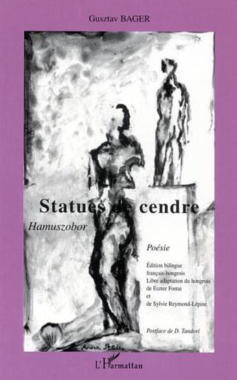 Couverture du livre « Statues de cendre - hamuszobor - poesie » de Bager Guztav aux éditions L'harmattan