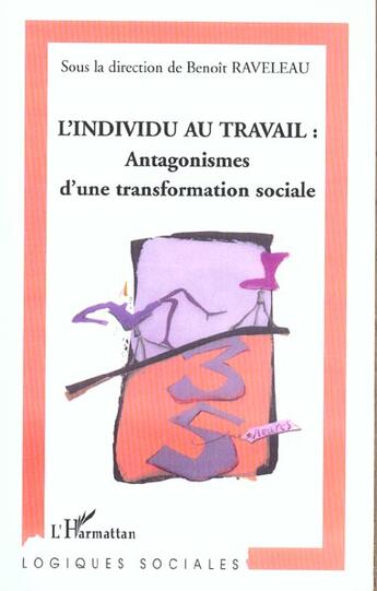 Couverture du livre « L'individu au travail : antagonismes d'une transformation sociale » de Benoit Raveleau aux éditions L'harmattan