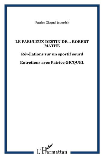 Couverture du livre « Le fabuleux destin de... Robert Mathé : Entretiens avec Patrice GICQUEL » de Patrice Théophile Gicquel aux éditions L'harmattan