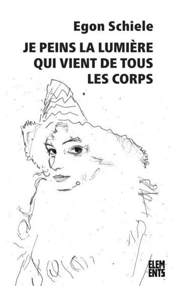 Couverture du livre « Je peins la lumière qui vient de tous les corps » de Egon Schiele aux éditions Agone