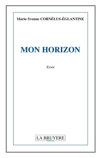 Couverture du livre « Mon horizon » de Marie-Yvonne Cornelus-Eglantine aux éditions La Bruyere