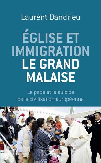 Couverture du livre « Église et immigration, le grand malaise ; le pape et le suicide de la civilisation européenne » de Laurent Dandrieu aux éditions Presses De La Renaissance