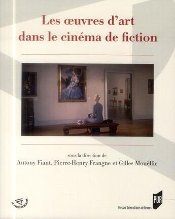 Couverture du livre « Les oeuvres d'art dans le cinéma de fiction » de Pierre-Henry Frangne et Antony Fiant et Gilles Mouellic aux éditions Pu De Rennes