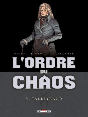 Couverture du livre « L'ordre du chaos Tome 5 ; Talleyrand » de Damien Perez et Sophie Ricaume et Alexis Alexander aux éditions Delcourt