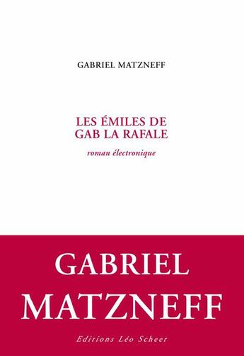 Couverture du livre « Les émiles de Gab la Rafale ; roman électronique » de Gabriel Matzneff aux éditions Editions Leo Scheer