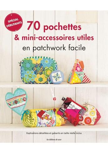 Couverture du livre « 70 pochettes & mini-accessoires ultiles en patchwork facile » de  aux éditions De Saxe