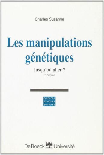 Couverture du livre « Manipulations génétiques, jusqu'où aller » de Charles Susanne aux éditions De Boeck Superieur