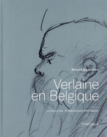 Couverture du livre « Verlaine en Belgique ; cellule 252, turbulences poétiques » de Bernard Bousmanne aux éditions Mardaga Pierre