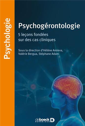 Couverture du livre « Psychogérontologie ; vieillissement normal et pathologique de la personne âgée » de Stephane Adam et Helene Amieva et Valerie Bergua aux éditions De Boeck Superieur