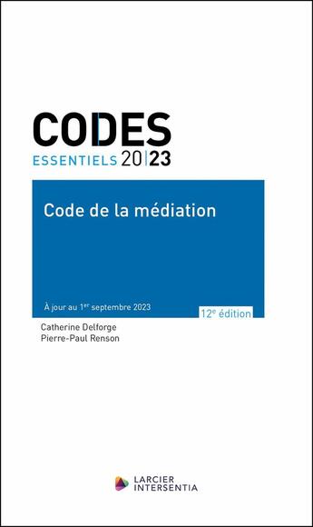 Couverture du livre « Codes essentiels : Code de la médiation : À jour au 1er septembre 2023 (édition 2023) » de Pierre-Paul Renson et Catherine Delforge aux éditions Larcier