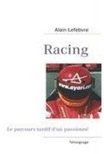 Couverture du livre « Racing, le parcours tardif d'un passionné » de Alain Lefebvre aux éditions Books On Demand