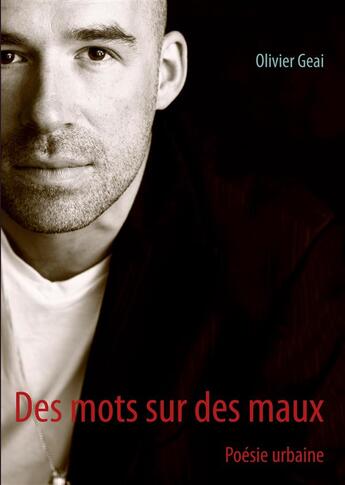 Couverture du livre « Des mots sur des maux ; poésie urbaine » de Olivier Geai aux éditions Books On Demand