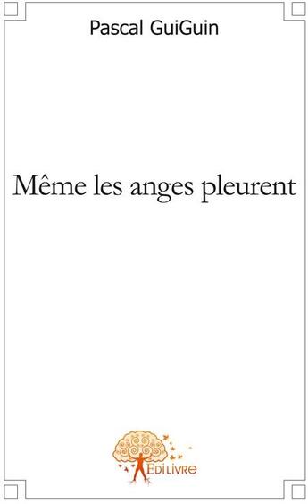 Couverture du livre « Même les anges pleurent » de Pascal Guiguin aux éditions Edilivre