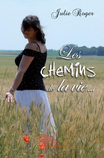 Couverture du livre « Les chemins de la vie... » de Julie Roger aux éditions Edilivre