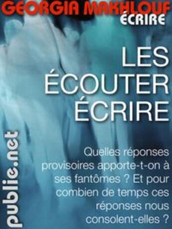 Couverture du livre « Les écouter écrire » de Georgia Makhlouf aux éditions Publie.net