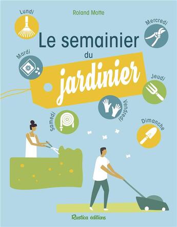 Couverture du livre « Le semainier du jardinier » de Roland Motte aux éditions Rustica