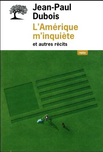 Couverture du livre « L'Amérique m'inquiète et autres récits » de Jean-Paul Dubois aux éditions Editions De L'olivier