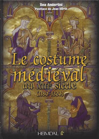 Couverture du livre « LE COSTUME MEDIEVAL AU XIII SIECLE ( 1180 - 1320 ) » de Tina Anderlini aux éditions Heimdal