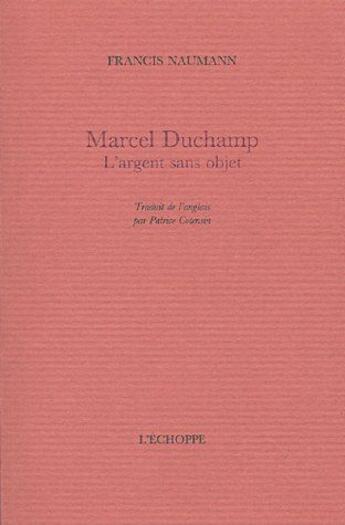 Couverture du livre « Marcel Duchamp : l'argent est sans objet » de Francis Naumann aux éditions L'echoppe