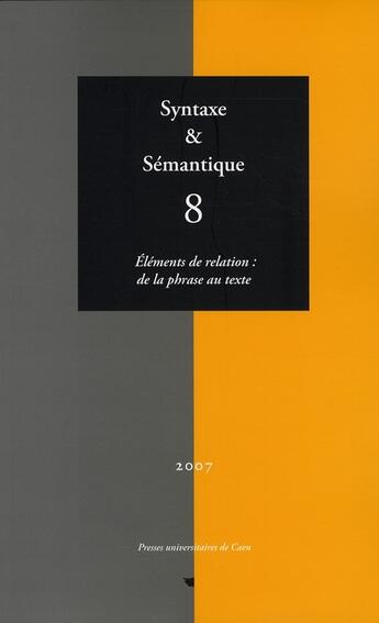 Couverture du livre « Syntaxe et sémantique Tome 8 ; éléments de la relation : de la phrase au texte » de Claude Gumier aux éditions Pu De Caen